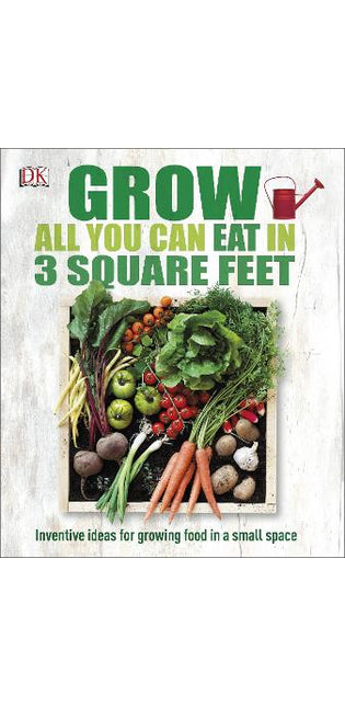 Grow All You Can Eat in 3 Square Feet