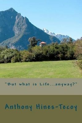 "But what is Life...anyway?"