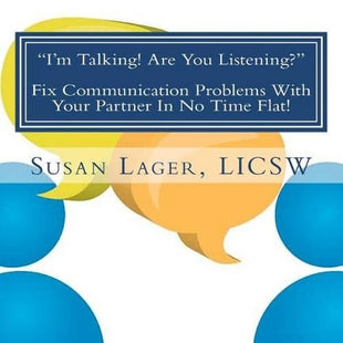 "I'm Talking! Are You Listening?" Fix Communication Problems With Your Partner In No Time Flat!