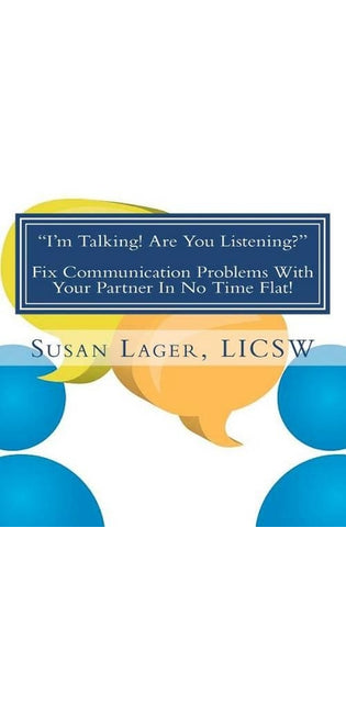 "I'm Talking! Are You Listening?" Fix Communication Problems With Your Partner In No Time Flat!