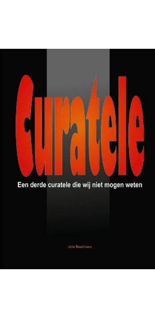 "Curatele" Een Derde Curatele Die Wij Niet Mogen Weten.