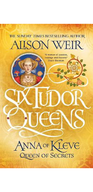 Six Tudor Queens: Anna of Kleve, Queen of Secrets