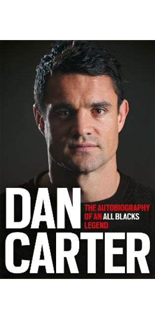 Dan Carter: The Autobiography of an All Blacks Legend