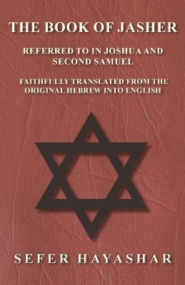 Book of Jasher - Referred to in Joshua and Second Samuel - Faithfully Translated from the Original Hebrew into English