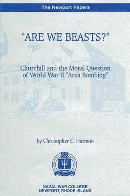"Are We Beasts" Churchill and the Moral Question of World War II "Area Bombing"