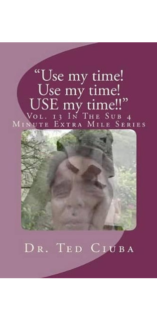 "Use my time! Use my time! USE my time!!"
