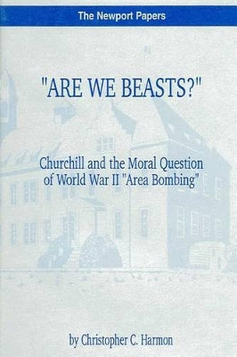 "Are We Beasts?" Churchill and the Moral Question of World War II "Area Bombing"