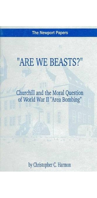 "Are We Beasts?" Churchill and the Moral Question of World War II "Area Bombing"