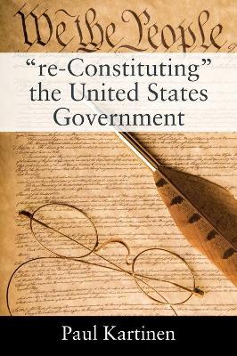 "re-Constituting" the United States Government