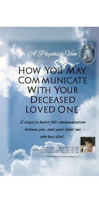 "A Psychic's View - How You May Communicate With Your Deceased Loved One."