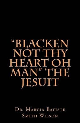 "Blacken Not Thy Heart Oh Man" The Jesuit