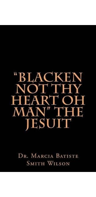 "Blacken Not Thy Heart Oh Man" The Jesuit
