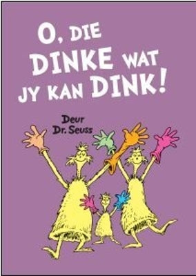 O, Die Dinke Wat jy Kan Dink!