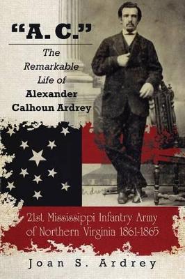 "A. C." - The Remarkable Life of Alexander Calhoun Ardrey