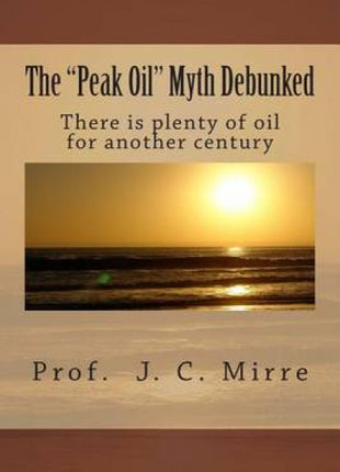 "Peak Oil" Myth Debunked