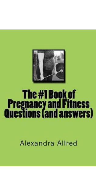 #1 Book of Pregnancy and Fitness Questions (and answers)