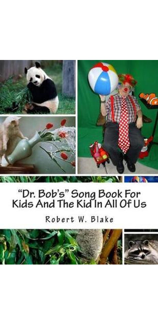 "Dr. Bob's" Song Book For Kids And The Kid In All Of Us