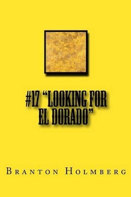 #17 "Lookin fer El Dorado"