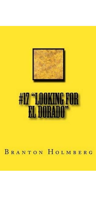 #17 "Lookin fer El Dorado"