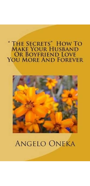 " The Secrets" How To Make Your Husband Or Boyfriend Love You More And Forever