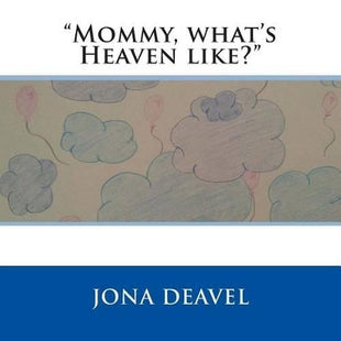 "Mommy, What's Heaven Like?"