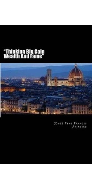 "Thinking Big, Gain Wealth And Fame"