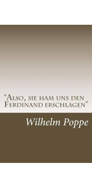"Also, sie ham uns den Ferdinand erschlagen"