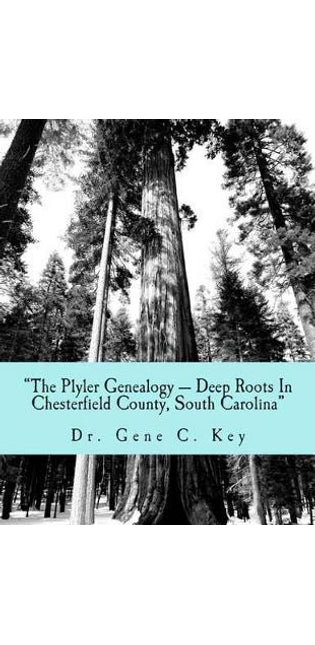 "The Plyler Genealogy --- Deep Roots In Chesterfield County, South Carolina"