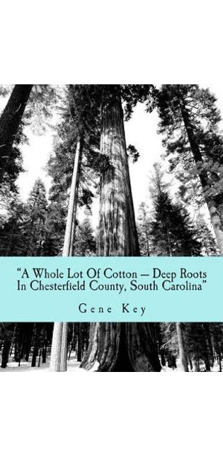 "A Whole Lot Of Cotton --- Deep Roots In Chesterfield County, South Carolina"