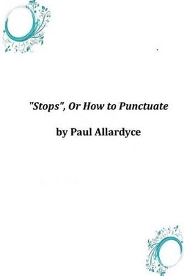"Stops", Or How to Punctuate