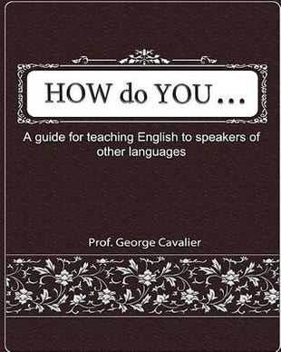 "How do You ....?" A guide for teaching English to speakers of other languages