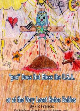 "god" Does Not Bless the U.S.A.; Or At the Very Least Hates Babies