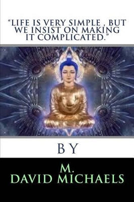 "Life is very simple, but we insist on making it Complicated"