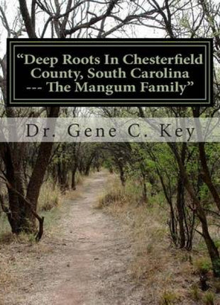 "Deep Roots In Chesterfield County, South Carolina --- The Mangum Family"