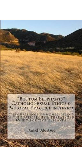"Bottom Elephants" - Catholic Sexual Ethics & Pastoral Practice in Africa