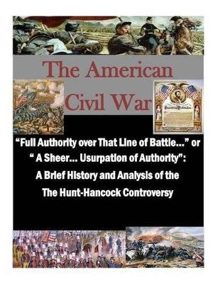 "Full Authority over That Line of Battle..." or " A Sheer... Usurpation of Authority"