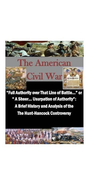 "Full Authority over That Line of Battle..." or " A Sheer... Usurpation of Authority"