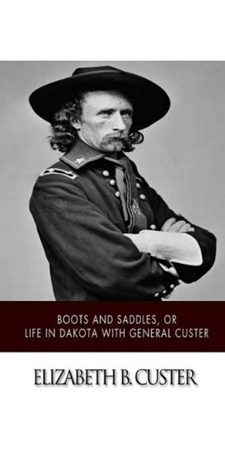 "Boots and Saddles," or Life in Dakota with General Custer