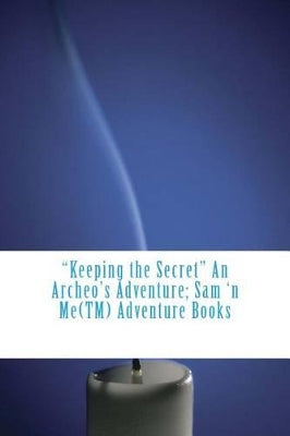 "Keeping the Secret" An Archeo's Adventure