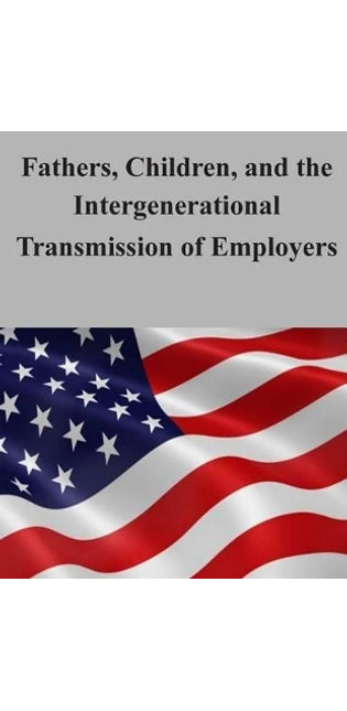 Fathers, Children, and the Intergenerational Transmission of Employers