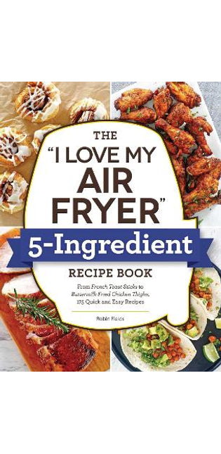 "I Love My Air Fryer" 5-Ingredient Recipe Book