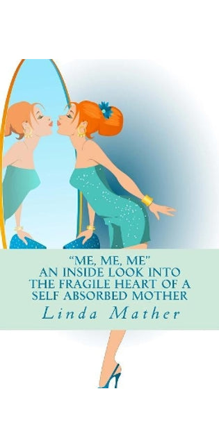 "Me, Me, Me" - An inside look into the fragile heart of a self absorbed mother