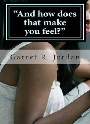 "And how does that make you feel?"