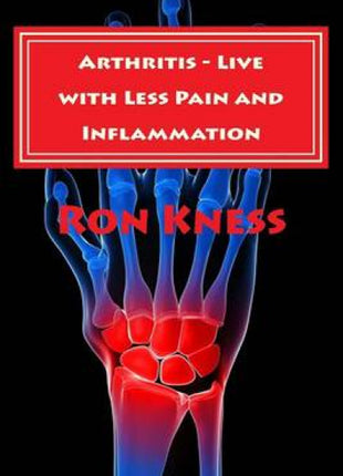 Arthritis - Live with Less Pain and Inflammation