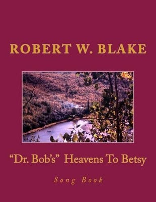 "Dr. Bob's" Heavens To Betsy Song Book