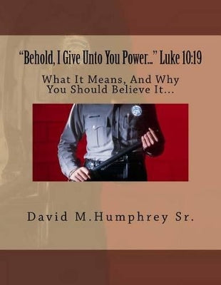 "Behold, I Give Unto You Power..." Luke 10