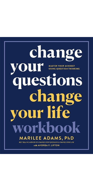 Change Your Questions, Change Your Life Workbook