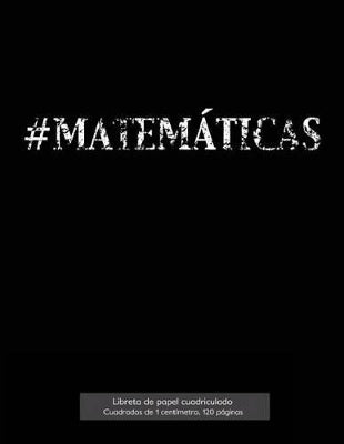 #MATEMÁTICAS Libreta de papel cuadriculado, cuadrados de 1 centímetro, 120 páginas