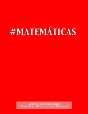 #MATEMÁTICAS Libreta de papel cuadriculado, cuadrados de 0,5 centémetros, 120 páginas