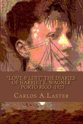 "LOVE & LUST" The Dairies of Harriet E. Wagner / Porto Rico -1927